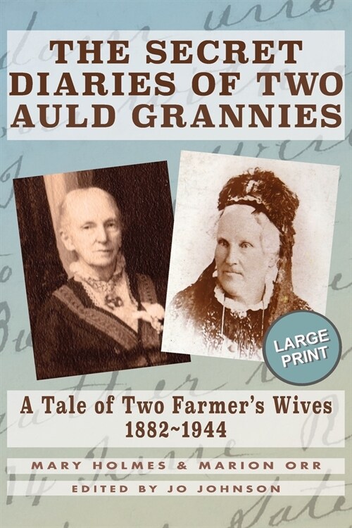 The Secret Diaries of Two Auld Grannies: A Tale of Two Farmers Wives 1882-1944 (Paperback)