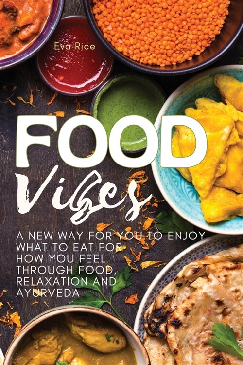 Food Vibes: A New Way for You to Enjoy What to Eat for How You Feel Through Food, relaxation and ayurveda (Paperback, 2022 Ppb Color)