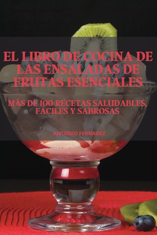 El Libro de Cocina de Las Ensaladas de Frutas Esenciales (Paperback)