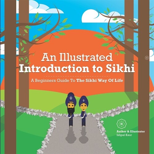 An Illustrated Introduction to Sikhi: A Beginners Guide To The Sikhi Way Of Life (Paperback)