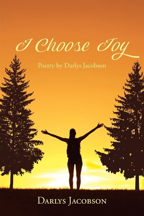 I Choose Joy: Poetry by Darlys Jacobson (Paperback)