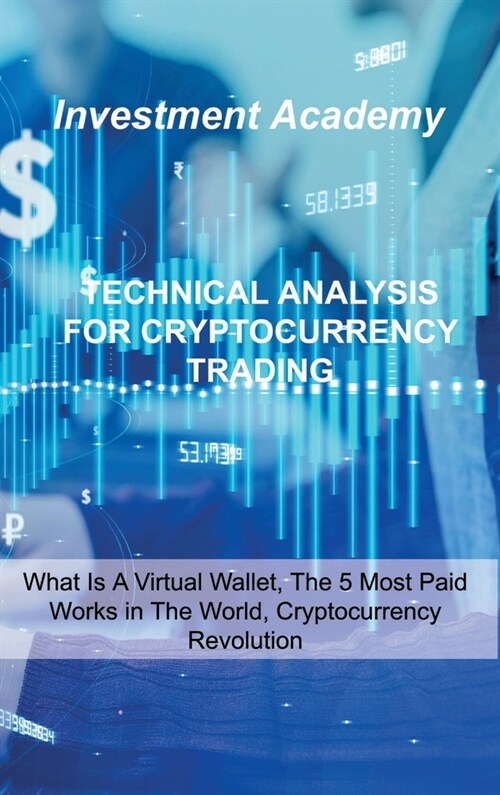 Technical Analysis for Cryptocurrency Trading: Trading Psychology, Advanced Crypto Trading With Success, Build A Crypto Strategy That Matches Your Goa (Hardcover)