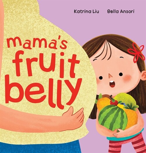 Mamas Fruit Belly - New Baby Sibling and Pregnancy Story for Big Sister: Pregnancy and New Baby Anticipation Through the Eyes of a Child (Hardcover)