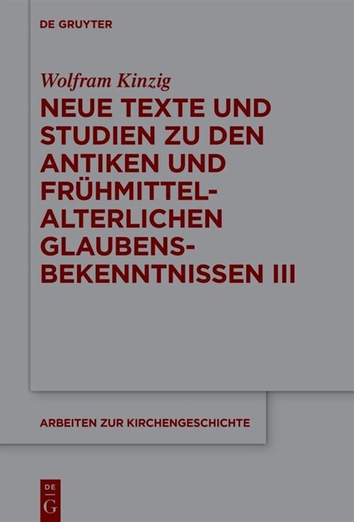 Neue Texte Und Studien Zu Den Antiken Und Fr?mittelalterlichen Glaubensbekenntnissen III (Hardcover)