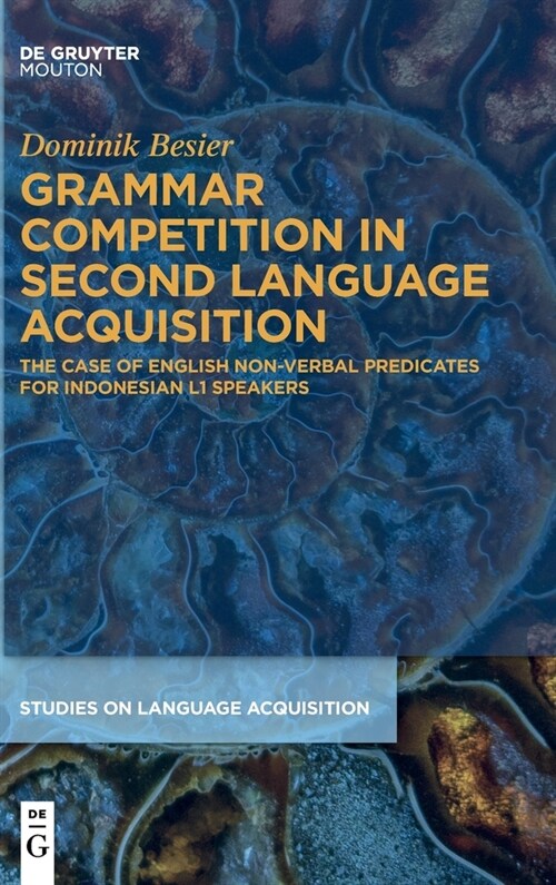 Grammar Competition in Second Language Acquisition: The Case of English Non-Verbal Predicates for Indonesian L1 Speakers (Hardcover)