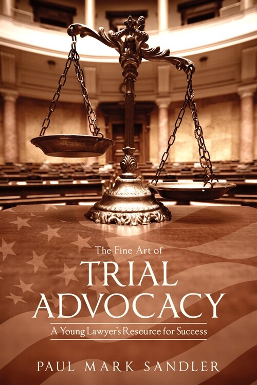 The Fine Art of Trial Advocacy: A Young Lawyers Resource for Success (Paperback)