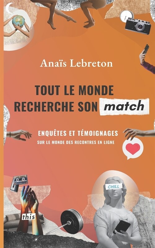 Tout le monde recherche son match: Enqu?es et t?oignages sur le monde des rencontres en ligne (Paperback)