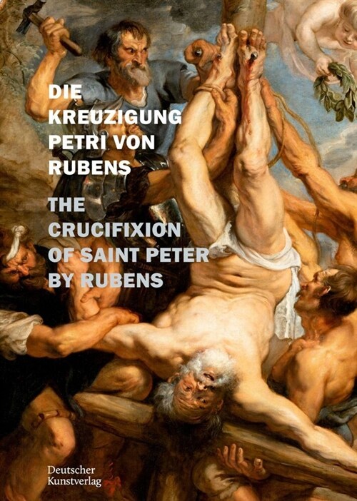 Die Kreuzigung Petri Von P. P. Rubens in St. Petri Zu K?n: The Crucifixion of Saint Peter by Rubens (Hardcover, Arbeitsheft Der)