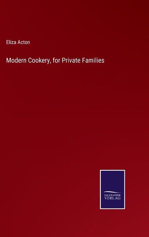 Modern Cookery, for Private Families (Hardcover)