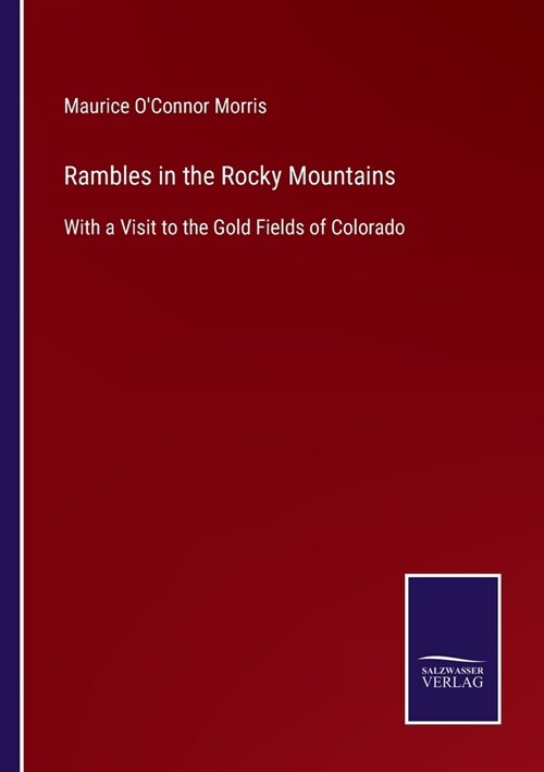 Rambles in the Rocky Mountains: With a Visit to the Gold Fields of Colorado (Paperback)