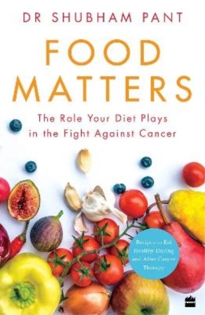 Food Matters: The Role Your Diet Plays in the Fight Against Cancer (Paperback)