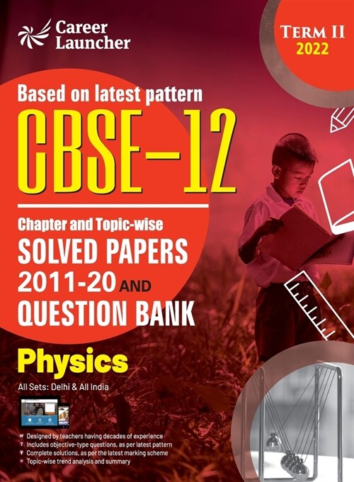 CBSE Class XII 2022 - Term II: Chapter and Topic-wise Solved Papers 2011-2020 & Question Bank: Physics (Paperback)