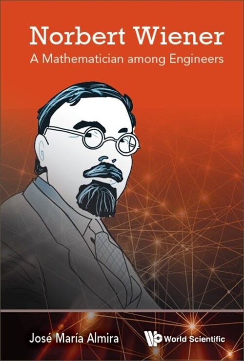 Norbert Wiener: A Mathematician Among Engineers (Hardcover)