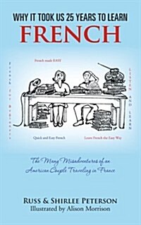 Why It Took Us 25 Years to Learn French: The Many Misadventures of an American Couple Traveling in France (Paperback)