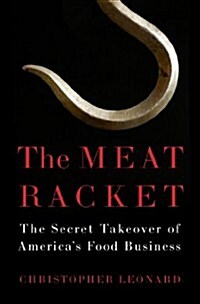 The Meat Racket: The Secret Takeover of Americas Food Business (Hardcover)