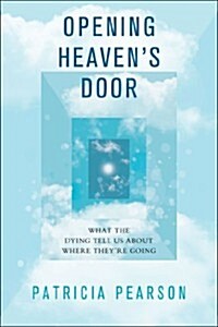 Opening Heavens Door: Investigating Stories of Life, Death, and What Comes After (Hardcover)