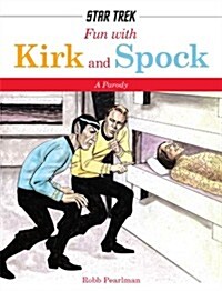 Fun with Kirk and Spock: Watch Kirk and Spock Go Boldly Where No Parody Has Gone Before! (Star Trek Gifts, Book for Trekkies, Movie Books, Humo (Hardcover)