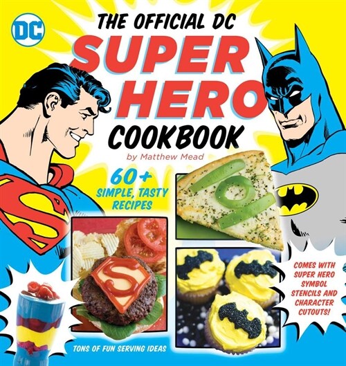 The Official DC Super Hero Cookbook, 10: 60+ Simple, Tasty Recipes for Growing Super Heroes (Hardcover)