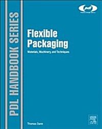 Manufacturing Flexible Packaging: Materials, Machinery, and Techniques (Hardcover)