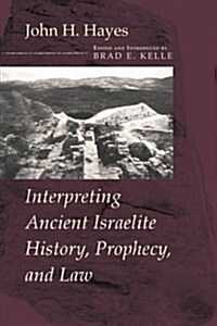 Interpreting Ancient Israelite History, Prophecy, and Law (Paperback)