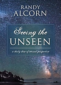 Seeing the Unseen: A Daily Dose of Eternal Perspective (Hardcover)