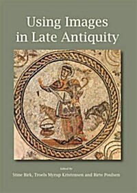 Using Images in Late Antiquity (Paperback)