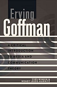 Erving Goffman: A Critical Introduction to Media and Communication Theory (Paperback)