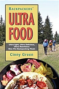 Backpackers Ultra Food: Ultra Light, Ultra Delicious, Ultra Nutritious One-Pot Backpacking Meals (Paperback)