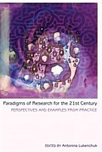 Paradigms of Research for the 21st Century: Perspectives and Examples from Practice (Paperback)