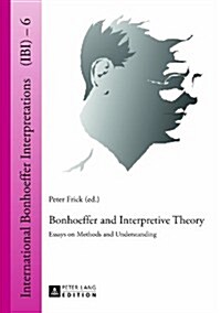 Bonhoeffer and Interpretive Theory: Essays on Methods and Understanding (Hardcover)