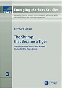 The Shrimp That Became a Tiger: Transformation Theory and Koreas Rise After the Asian Crisis (Hardcover)