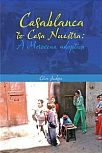 Casablanca to Casa Nuestra: A Moroccan Adoption (Paperback)