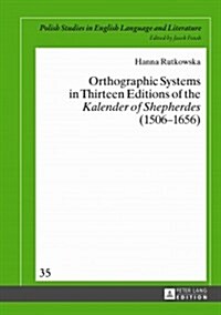 Orthographic Systems in Thirteen Editions of the Kalender of Shepherdes (1506-1656) (Hardcover)