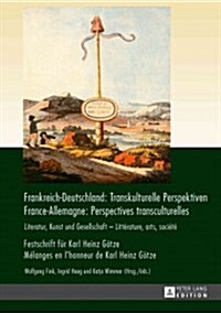 Frankreich-Deutschland: Transkulturelle Perspektiven / France-Allemagne: Perspectives Transculturelles: Literatur, Kunst Und Gesellschaft. Festschrift (Hardcover)