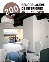 200 Tips remodelaci줻 de interiores antes y despu굎 / Interior remodeling before and after (Paperback)