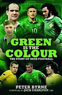 Green is the Colour : The Story of Irish Football (Hardcover)