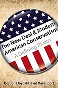 The New Deal and Modern American Conservatism, Volume 642: A Defining Rivalry (Hardcover)