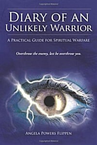 Diary of an Unlikely Warrior: A Practical Guide for Spiritual Warfare (Paperback)