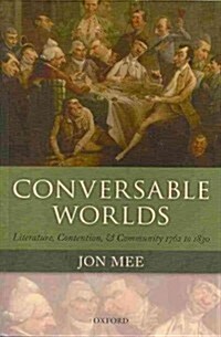 Conversable Worlds : Literature, Contention, and Community 1762 to 1830 (Paperback)
