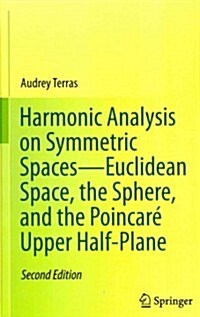 Harmonic Analysis on Symmetric Spaces--Euclidean Space, the Sphere, and the Poincar?Upper Half-Plane (Hardcover, 2, 2013)