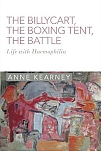 The Billycart, the Boxing Tent, the Battle: Life with Haemophilia (Paperback)