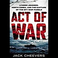 Act of War: Lyndon Johnson, North Korea, and the Capture of the Spy Ship (MP3 CD)