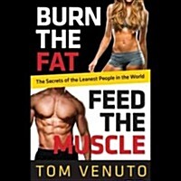 Burn the Fat, Feed the Muscle: Transform Your Body Forever Using the Secrets of the Leanest People in the World (MP3 CD)