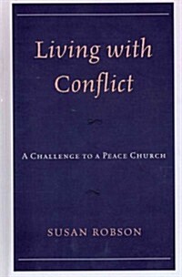 Living with Conflict: A Challenge to a Peace Church (Hardcover)