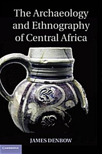 The Archaeology and Ethnography of Central Africa (Hardcover)