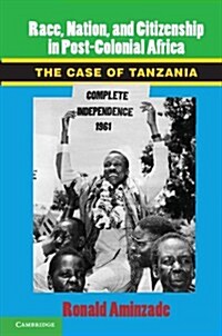Race, Nation, and Citizenship in Postcolonial Africa : The Case of Tanzania (Hardcover)