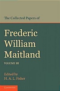 The Collected Papers of Frederic William Maitland: Volume 3 (Paperback)