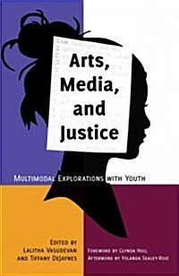 Arts, Media, and Justice: Multimodal Explorations with Youth (Hardcover, 2)