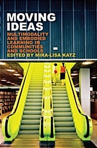 Moving Ideas: Multimodality and Embodied Learning in Communities and Schools (Hardcover, 2)