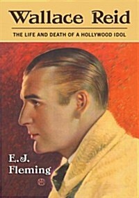 Wallace Reid: The Life and Death of a Hollywood Idol (Paperback)